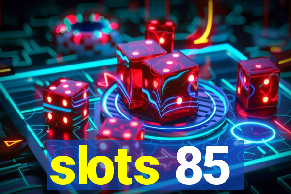 slots 85